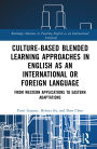 Culture-Based Blended Learning Approaches in English as an International or Foreign Language: From Western Applications to Eastern Adaptations