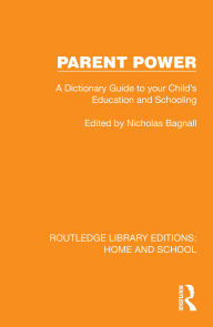 Title: Parent Power: A Dictionary Guide to your Child's Education and Schooling, Author: Nicholas Bagnall