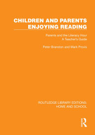 Title: Children and Parents Enjoying Reading: Parents and the Literacy Hour: A Teacher's Guide, Author: Peter Branston