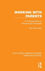 Title: Working with Parents: A Practical Guide for Teachers and Therapists, Author: Roy McConkey