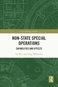 Title: Non-state Special Operations: Capabilities and Effects, Author: Ian Rice