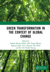 Title: Green Transformation in the Context of Global Change: Proceedings of the International Conference on Green Transformation in the Context of Global Change (GREEN 2024), Hanoi, Vietnam, October 24th-25th, 2024, Author: Sadhan Kumar Ghosh
