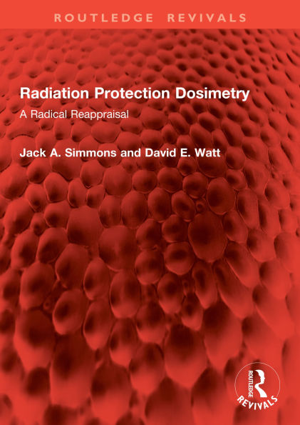 Radiation Protection Dosimetry: A Radical Reappraisal