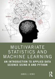 Title: Multivariate Statistics and Machine Learning: An Introduction to Applied Data Science Using R and Python, Author: Daniel J. Denis