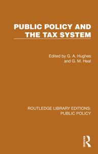 Title: Public Policy and the Tax System, Author: G. A. Hughes