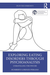 Title: Exploring Eating Disorders Through Psychoanalysis: Unravelling the Psyche, Author: Humberto Lorenzo Persano