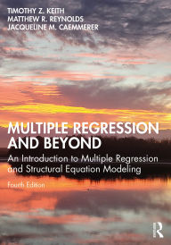 Title: Multiple Regression and Beyond: An Introduction to Multiple Regression and Structural Equation Modeling, Author: Timothy Z. Keith