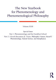 Title: The New Yearbook for Phenomenology and Phenomenological Philosophy: Volume 23, Special Issue. 1: Phenomenology and the Frankfurt School 2: A book discussion (E. Trizio, Philosophy's Nature: Husserl's Phenomenology, Natural Science, and Metaphysics), Author: Burt C. Hopkins