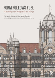 Title: Form Follows Fuel: 14 Buildings from Antiquity to the Oil Age, Author: Florian Urban