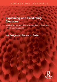 Title: Explaining and Predicting Elections: Issue Effects and Party Strategies in Twenty-Three Democracies, Author: Ian Budge