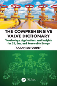 Title: The Comprehensive Valve Dictionary: Terminology, Applications, and Insights for Oil, Gas, and Renewable Energy, Author: Karan Sotoodeh