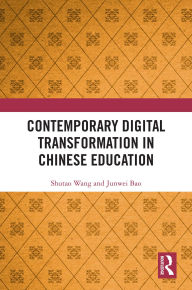 Title: Contemporary Digital Transformation in Chinese Education, Author: Shutao Wang
