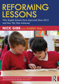 Title: Reforming Lessons: Why English Schools Have Improved Since 2010 and How This Was Achieved, Author: Nick Gibb