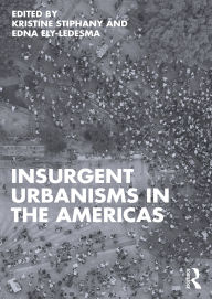Title: Insurgent Urbanisms in the Americas, Author: Kristine Stiphany