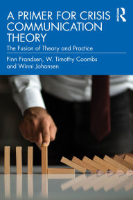Title: A Primer for Crisis Communication Theory: The Fusion of Theory and Practice, Author: Finn Frandsen