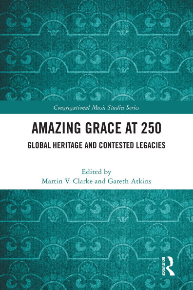 Amazing Grace at 250: Global Heritage and Contested Legacies