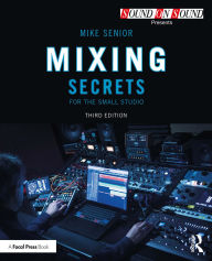 Title: Mixing Secrets for the Small Studio, Author: Mike Senior