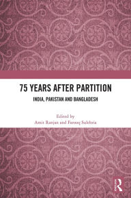 Title: 75 Years After Partition: India, Pakistan and Bangladesh, Author: Amit Ranjan