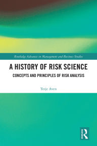 Title: A History of Risk Science: Concepts and Principles of Risk Analysis, Author: Terje Aven