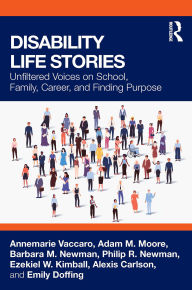 Title: Disability Life Stories: Unfiltered Voices on School, Family, Career, and Finding Purpose, Author: Annemarie Vaccaro
