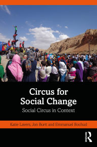 Title: Circus for Social Change: Social Circus in Context, Author: Katie Lavers