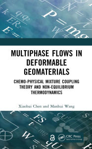 Title: Multiphase Flows in Deformable Geomaterials: Chemo-Physical Mixture Coupling Theory and Non-Equilibrium Thermodynamics, Author: Xiaohui Chen