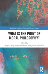 Title: What Is the Point of Moral Philosophy?, Author: Roger Crisp