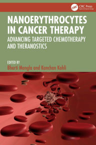Title: Nanoerythrocytes in Cancer Therapy: Advancing Targeted Chemotherapy and Theranostics, Author: Bharti Mangla