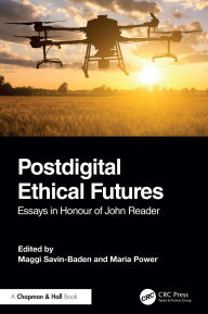 Title: Postdigital Ethical Futures: Essays in Honour of John Reader, Author: Maggi Savin-Baden