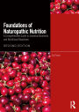Foundations of Naturopathic Nutrition: A Comprehensive Guide to Essential Nutrients and Nutritional Bioactives