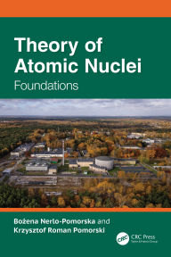 Title: Theory of Atomic Nuclei: Foundations, Author: Bozena Nerlo-Pomorska