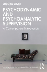 Title: Psychodynamic and Psychoanalytic Supervision: A Contemporary Introduction, Author: Christine Driver