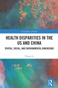 Title: Health Disparities in the US and China: Spatial, Social, and Environmental Dimensions, Author: Yingru Li