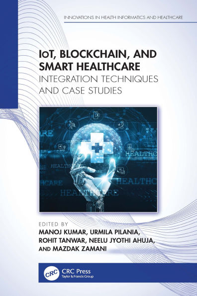 IoT, Blockchain, and Smart Healthcare: Integration Techniques and Case Studies