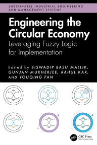 Title: Engineering the Circular Economy: Leveraging Fuzzy Logic for Implementation, Author: Biswadip Basu Mallik