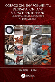 Title: Corrosion, Environmental Degradation, and Surface Engineering: Understanding, Mitigation, and Prevention, Author: Harish Hirani