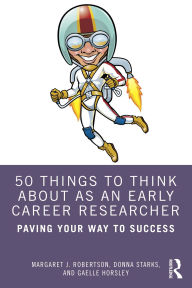 50 Things to Think About as an Early Career Researcher: Paving Your Way to Success