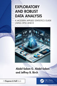Title: Exploratory and Robust Data Analysis: A Modern Applied Statistics Guide Using SPSS and R, Author: Abdel-Salam G. Abdel-Salam