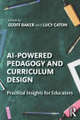 AI-Powered Pedagogy and Curriculum Design: Practical Insights for Educators