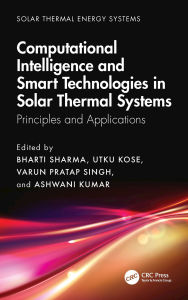 Title: Computational Intelligence, and Smart Technologies in Solar Thermal Systems: Principles and Applications, Author: Bharti Sharma