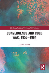 Title: Convergence and Cold War, 1953-1964, Author: Austin Jersild