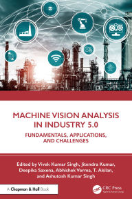 Title: Machine Vision Analysis in Industry 5.0: Fundamentals, Applications, and Challenges, Author: Vivek Kumar Singh