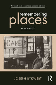 Title: Remembering Places: A Memoir, Author: Joseph Rykwert