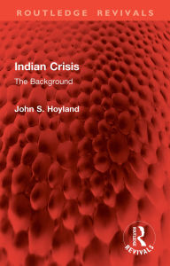 Title: Indian Crisis: The Background, Author: John S. Hoyland