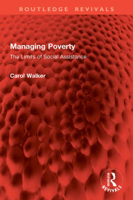 Title: Managing Poverty: The Limits of Social Assistance, Author: Carol Walker