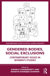 Title: Gendered Bodies, Social Exclusions: Contemporary Issues in Women's Studies, Author: Aishika Chakraborty