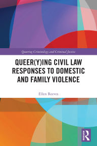 Title: Queer(y)ing Civil Law Responses to Domestic and Family Violence, Author: Ellen Reeves