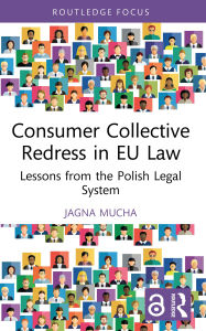 Title: Consumer Collective Redress in EU Law: Lessons from the Polish Legal System, Author: Jagna Mucha
