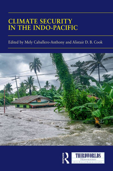Climate Security in the Indo-Pacific: Variations, Contestations and Convergence of Security Practices