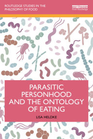 Title: Parasitic Personhood and the Ontology of Eating, Author: Lisa  Heldke